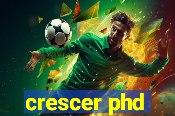 crescer phd