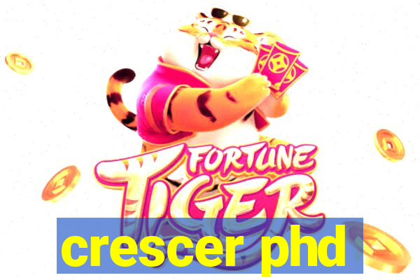 crescer phd