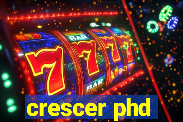crescer phd