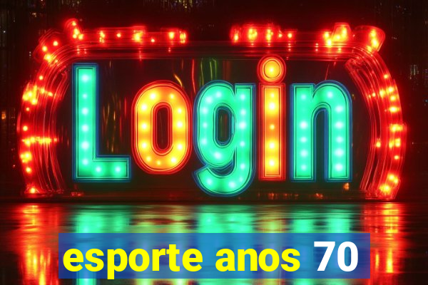 esporte anos 70