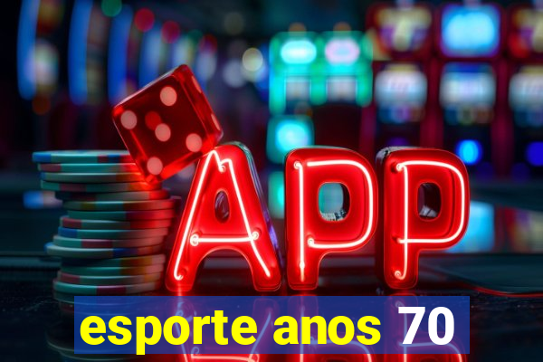 esporte anos 70