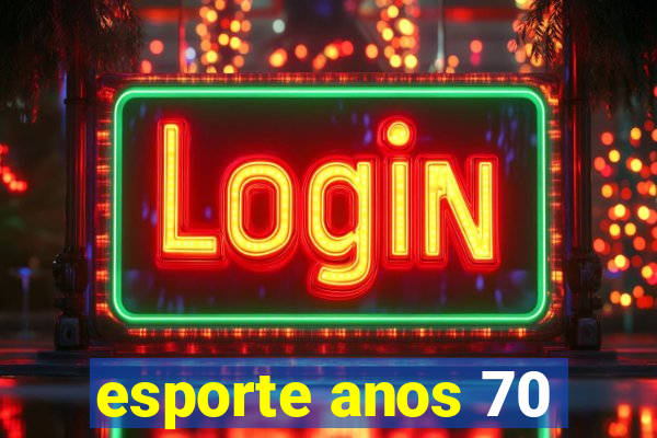 esporte anos 70