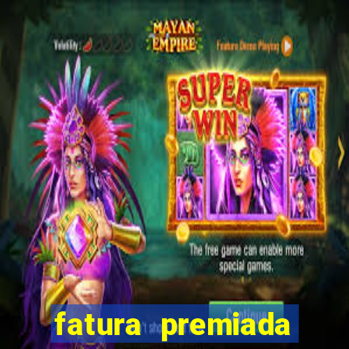 fatura premiada riachuelo loteria federal