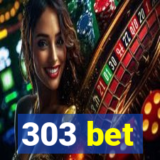 303 bet