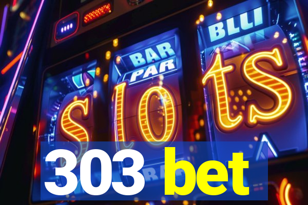 303 bet