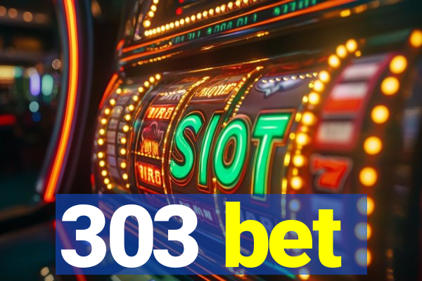 303 bet