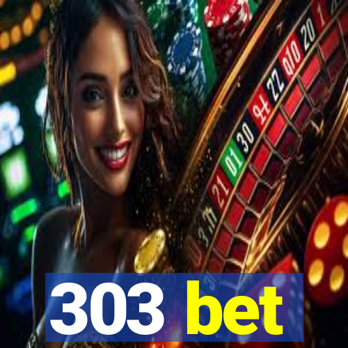 303 bet