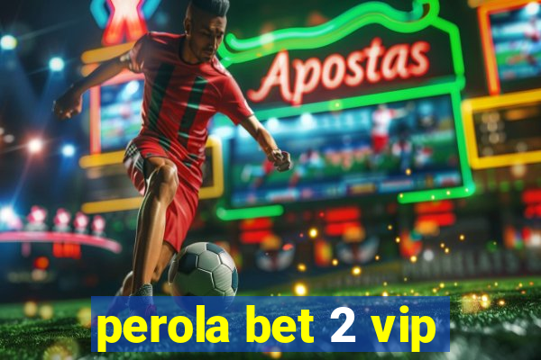 perola bet 2 vip
