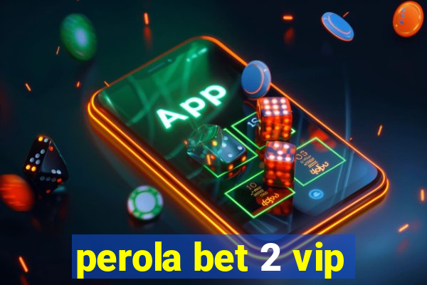 perola bet 2 vip