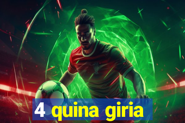 4 quina giria