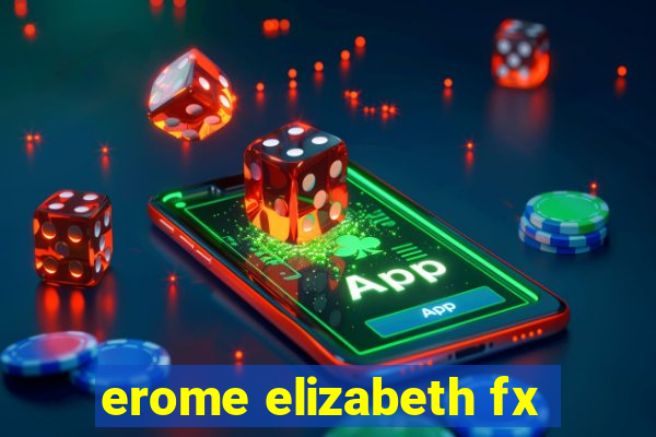erome elizabeth fx