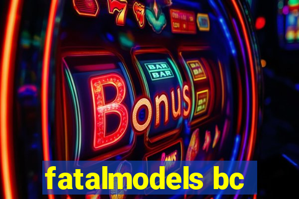fatalmodels bc