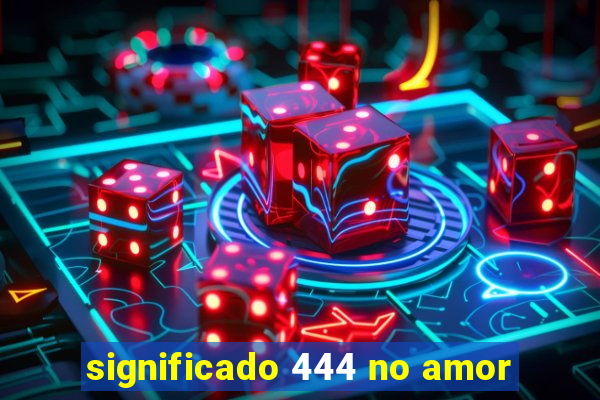 significado 444 no amor