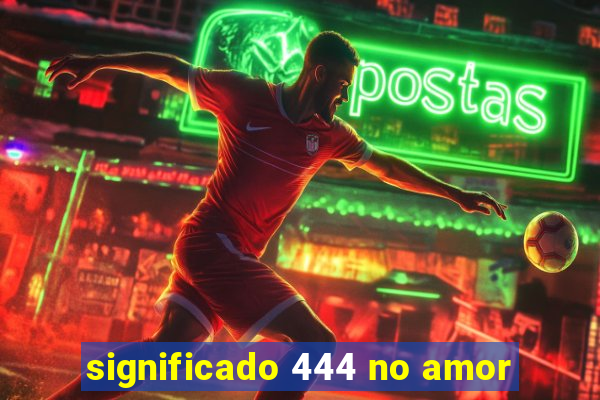 significado 444 no amor