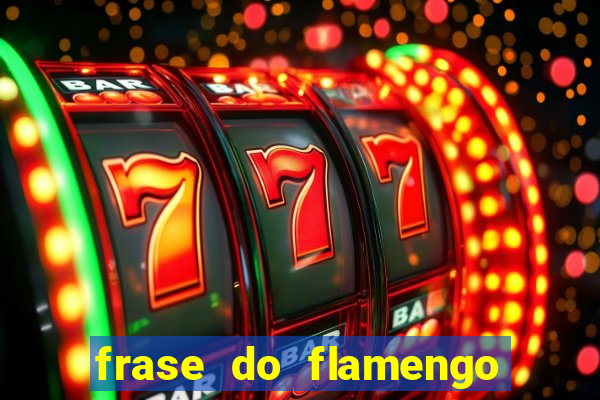 frase do flamengo para foto