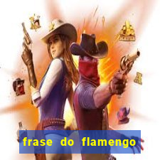 frase do flamengo para foto