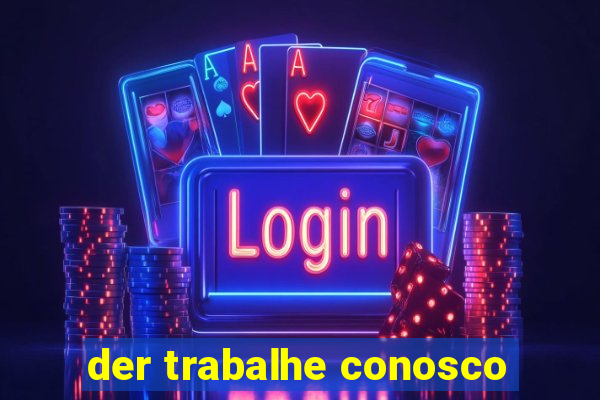 der trabalhe conosco