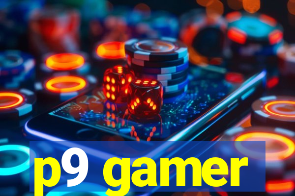 p9 gamer