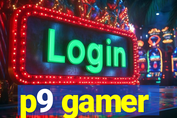 p9 gamer