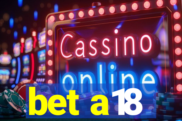 bet a18