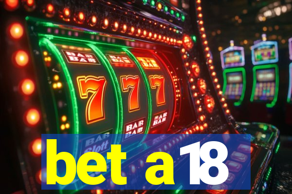 bet a18