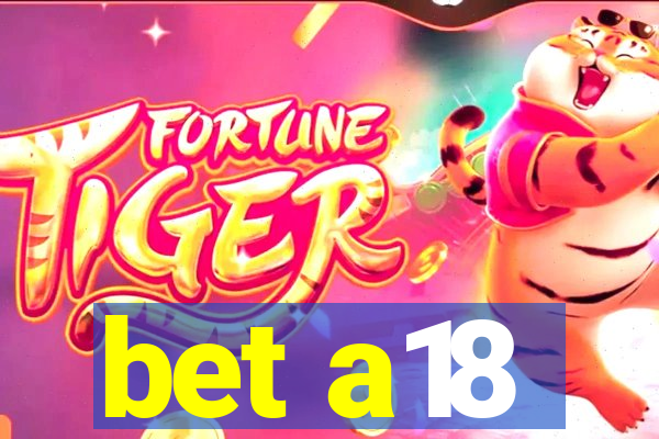 bet a18