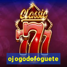 ojogodofoguete