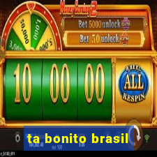 ta bonito brasil