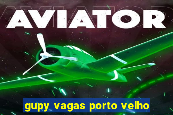 gupy vagas porto velho