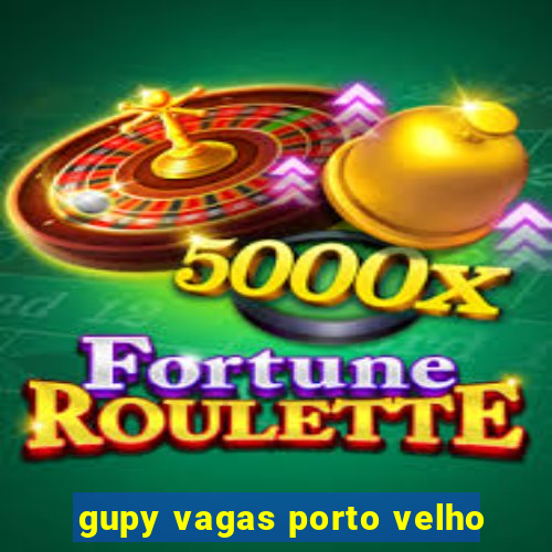 gupy vagas porto velho