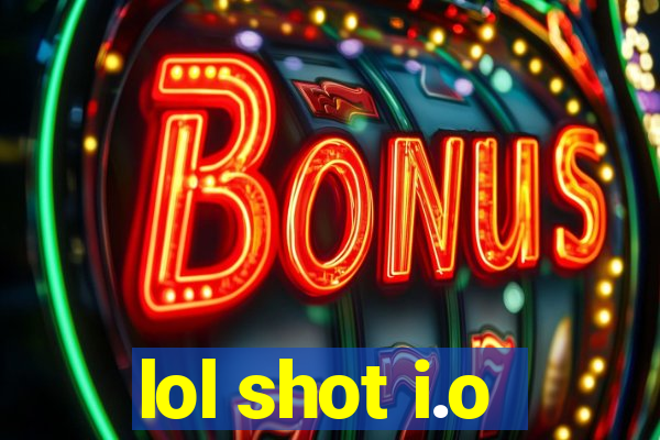 lol shot i.o