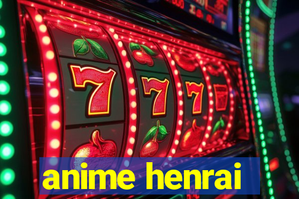 anime henrai