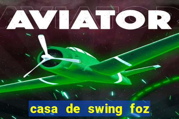 casa de swing foz do iguaçu