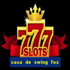 casa de swing foz do iguaçu
