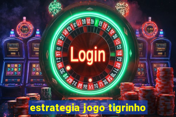 estrategia jogo tigrinho