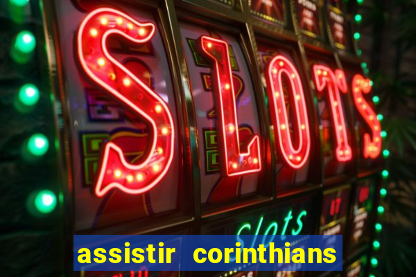 assistir corinthians futebol play hd