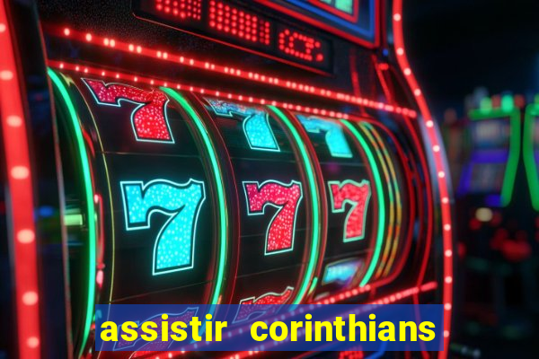 assistir corinthians futebol play hd