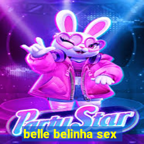 belle belinha sex