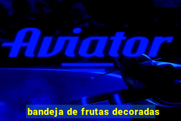 bandeja de frutas decoradas
