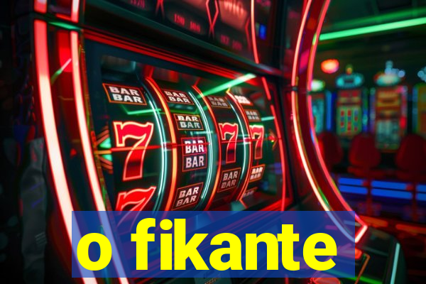 o fikante