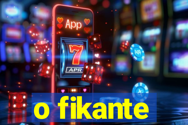o fikante