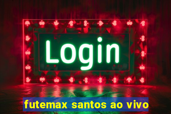 futemax santos ao vivo