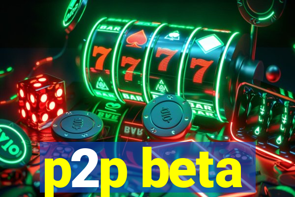 p2p beta