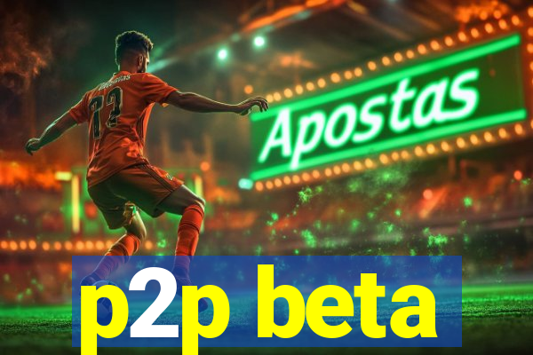 p2p beta