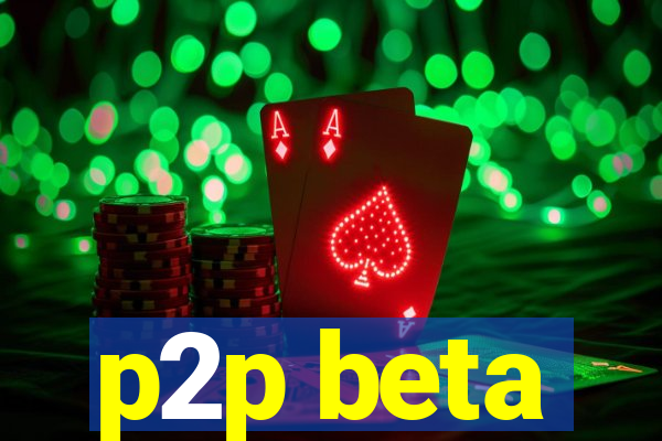 p2p beta
