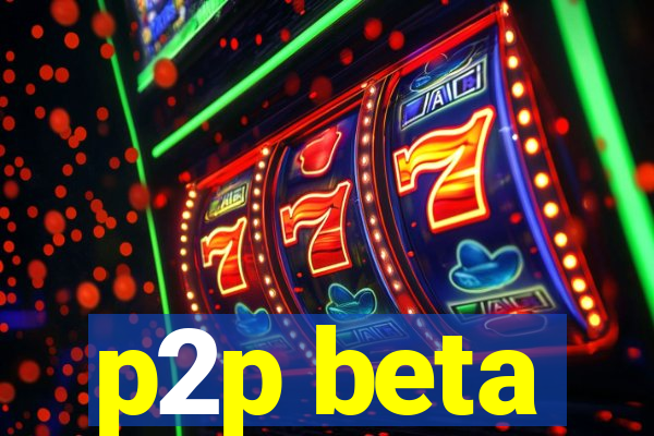 p2p beta