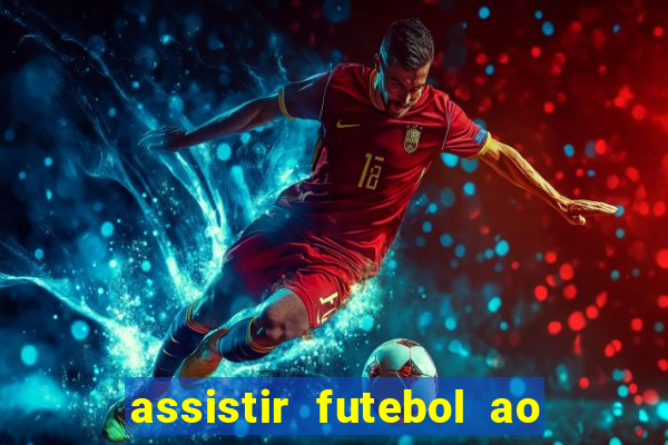 assistir futebol ao vivo sem travar