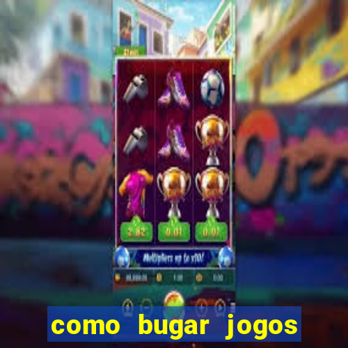 como bugar jogos de cassino