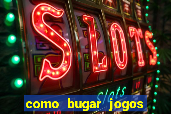 como bugar jogos de cassino
