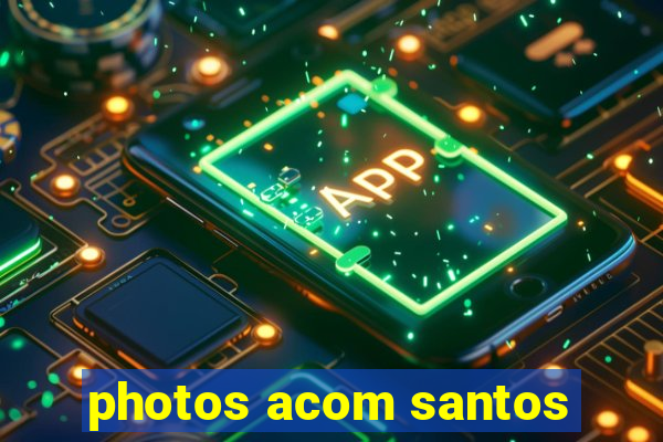 photos acom santos